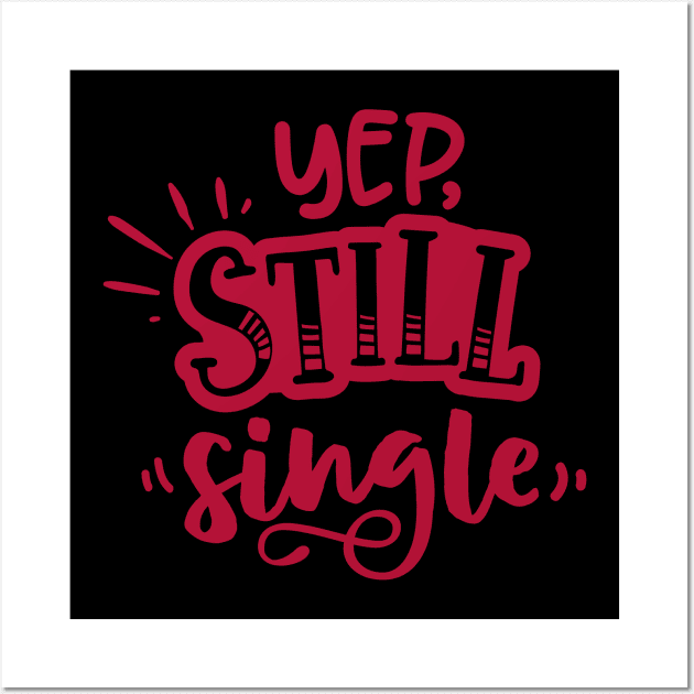 Yep Still Single Is A Valentine's Day Gifts Wall Art by MZeeDesigns